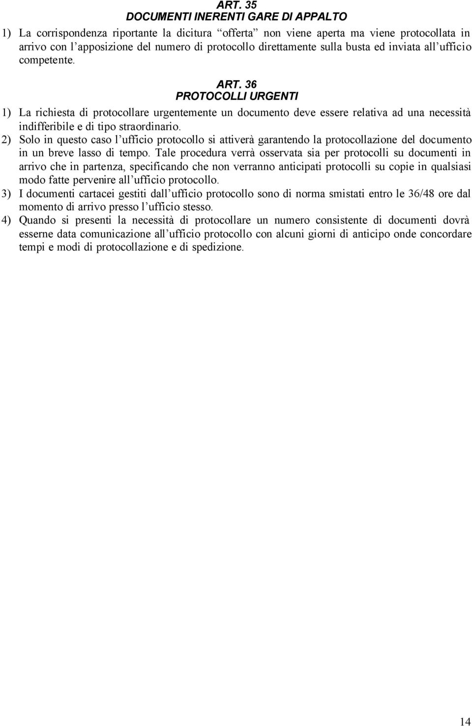 36 PROTOCOLLI URGENTI 1) La richiesta di protocollare urgentemente un documento deve essere relativa ad una necessità indifferibile e di tipo straordinario.