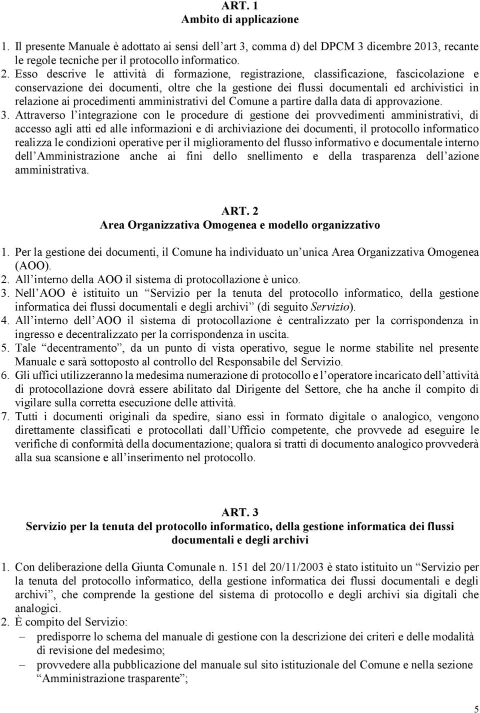 Esso descrive le attività di formazione, registrazione, classificazione, fascicolazione e conservazione dei documenti, oltre che la gestione dei flussi documentali ed archivistici in relazione ai