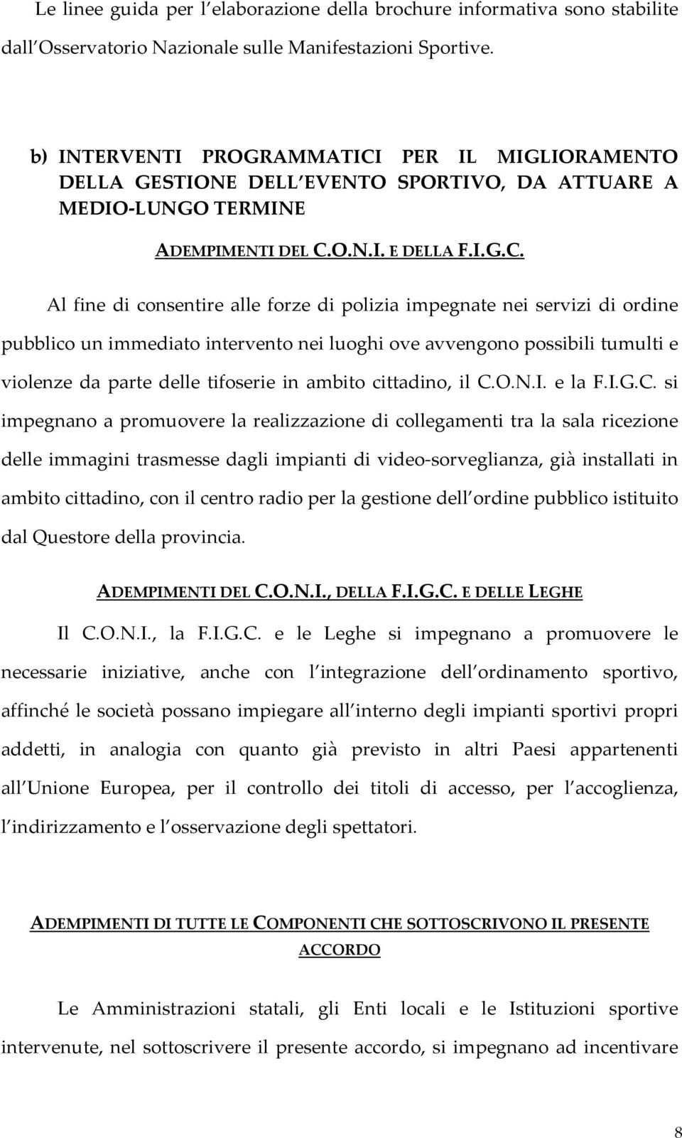 PER IL MIGLIORAMENTO DELLA GESTIONE DELL EVENTO SPORTIVO, DA ATTUARE A MEDIO LUNGO TERMINE ADEMPIMENTI DEL C.