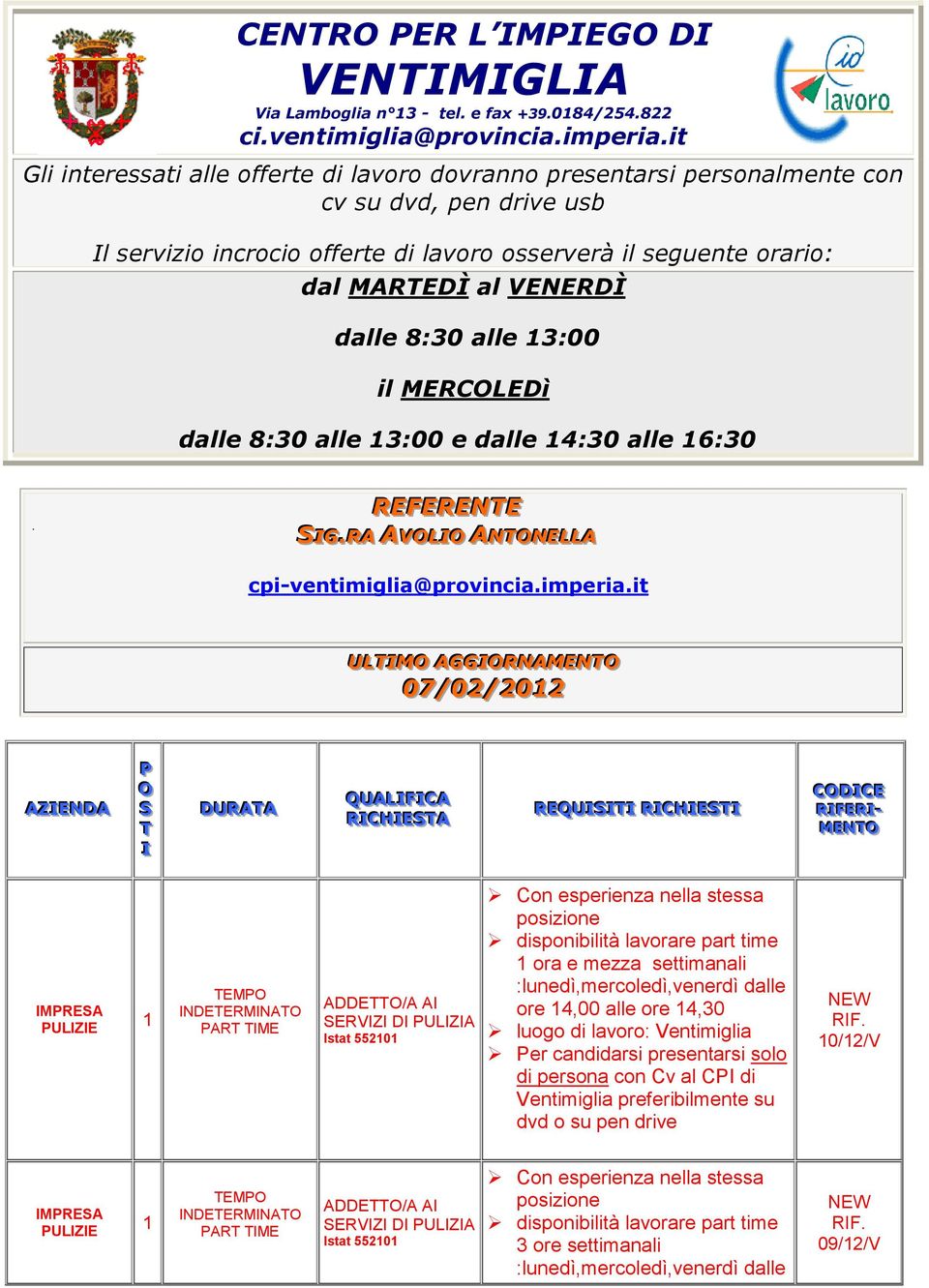 dalle 8:30 alle 3:00 il MERCOLEDì dalle 8:30 alle 3:00 e dalle 4:30 alle 6:30 REFERENTE SIIG..RA AVOLIIO ANTONELLA cpi-ventimiglia@provincia.imperia.