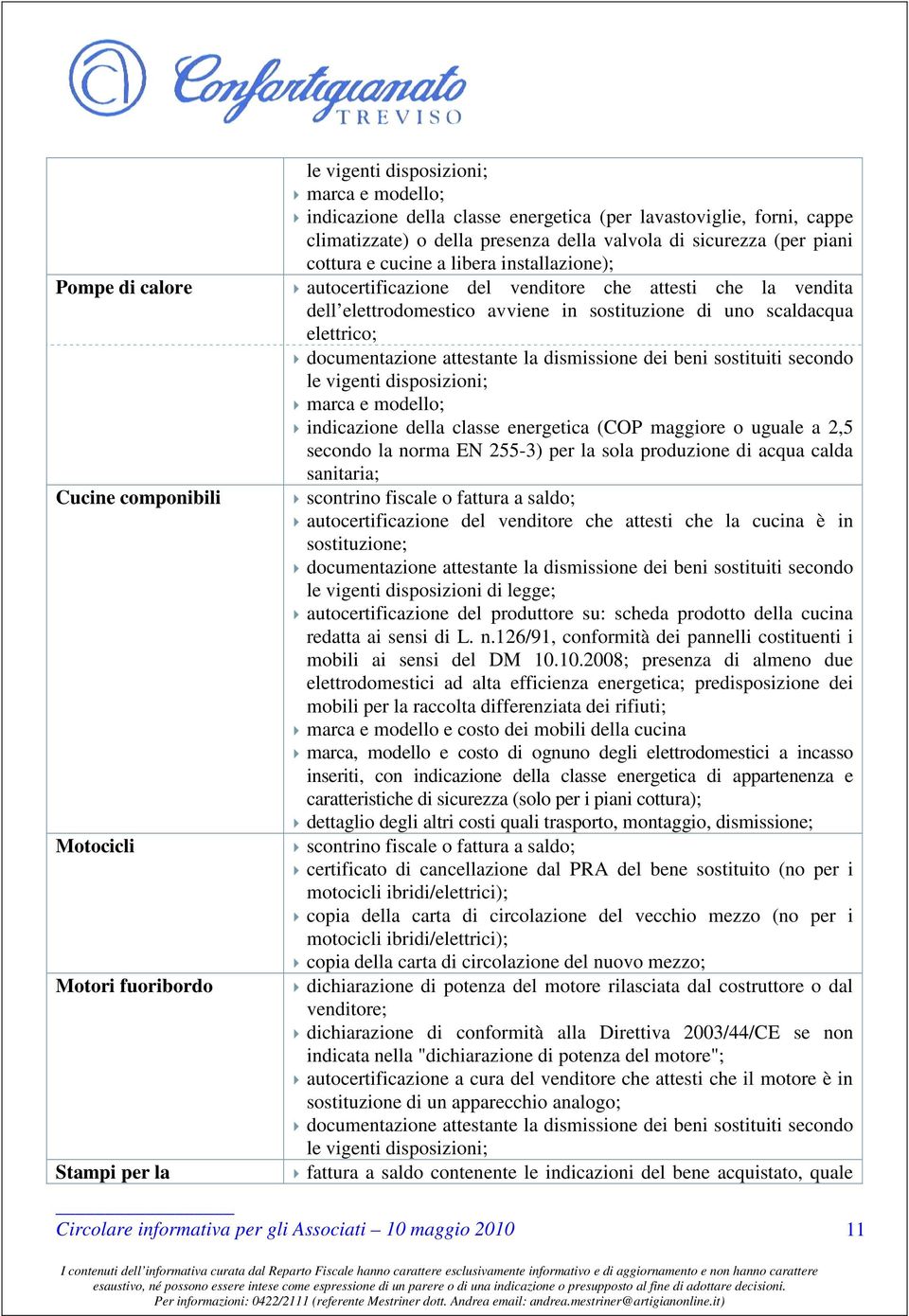 avviene in sostituzione di uno scaldacqua elettrico; documentazione attestante la dismissione dei beni sostituiti secondo le vigenti disposizioni; marca e modello; indicazione della classe energetica