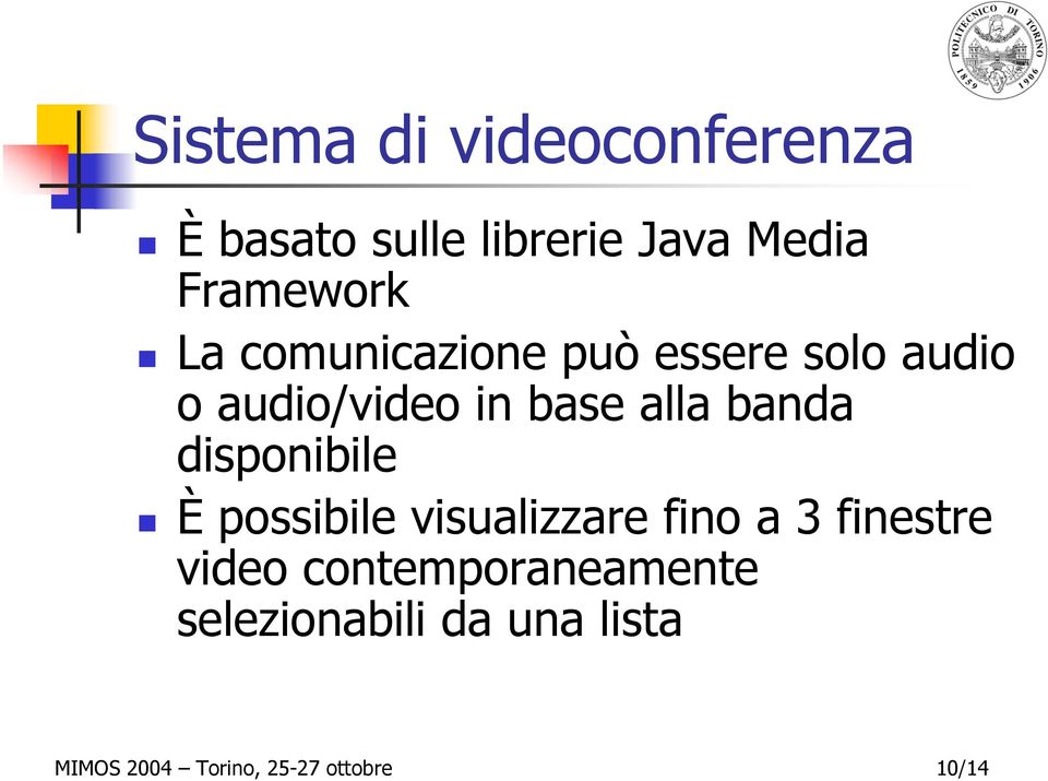 disponibile È possibile visualizzare fino a 3 finestre video