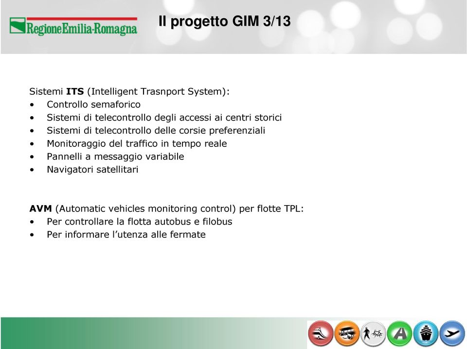 Monitoraggio del traffico in tempo reale Pannelli a messaggio variabile Navigatori satellitari