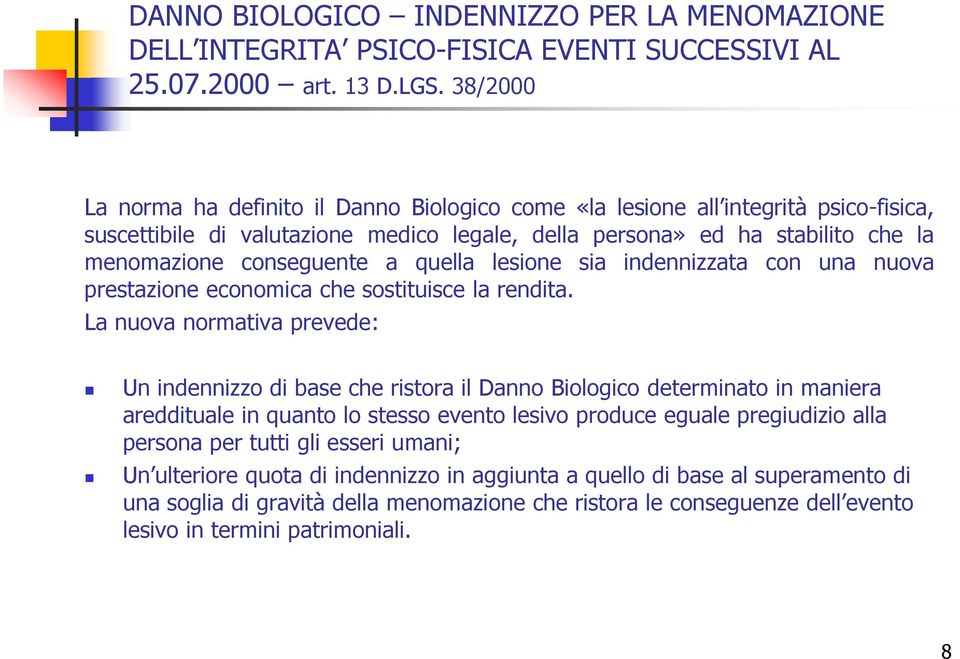 quella lesione sia indennizzata con una nuova prestazione economica che sostituisce la rendita.