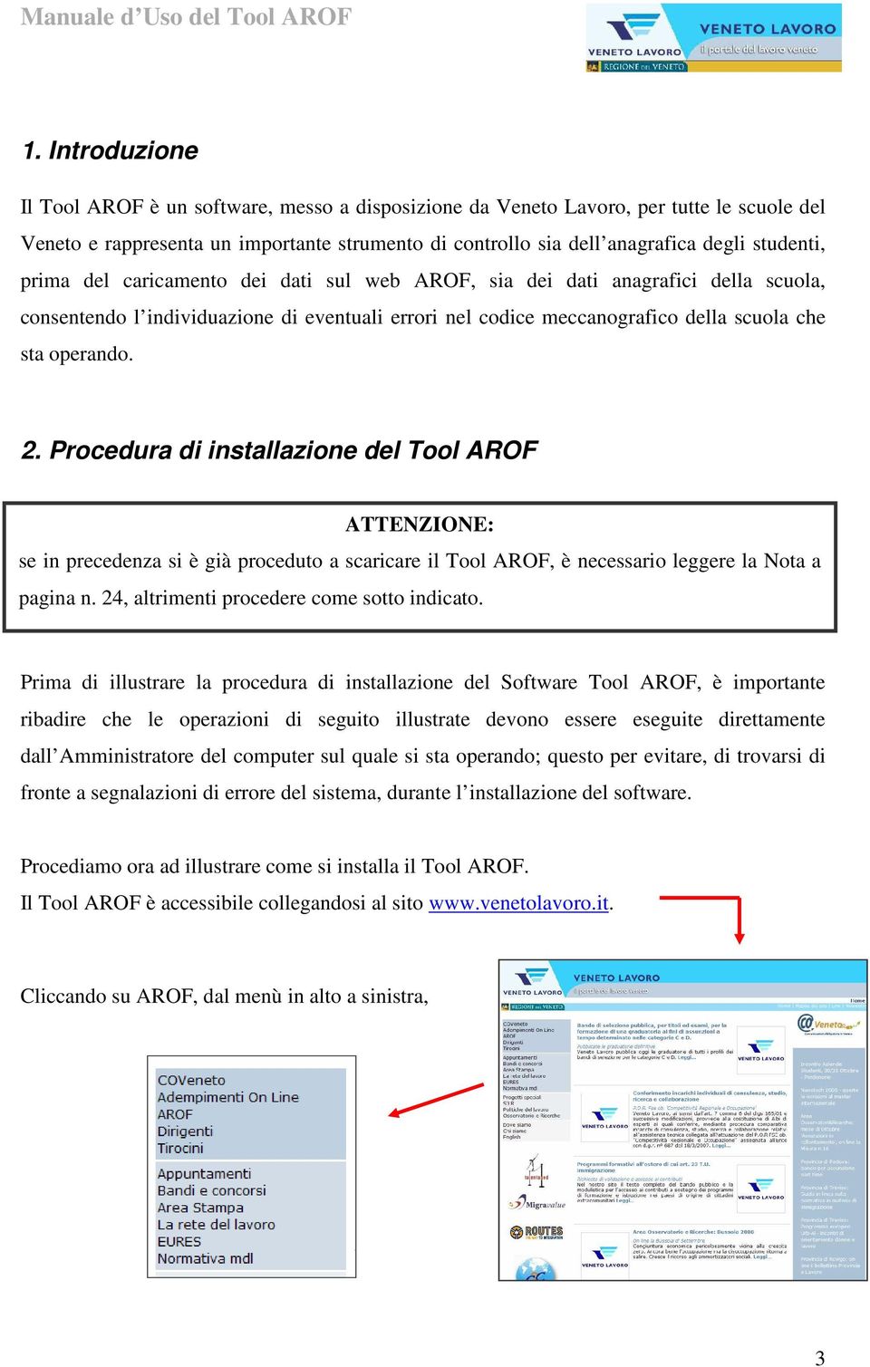 2. Procedura di installazione del Tool AROF ATTENZIONE: se in precedenza si è già proceduto a scaricare il Tool AROF, è necessario leggere la Nota a pagina n.