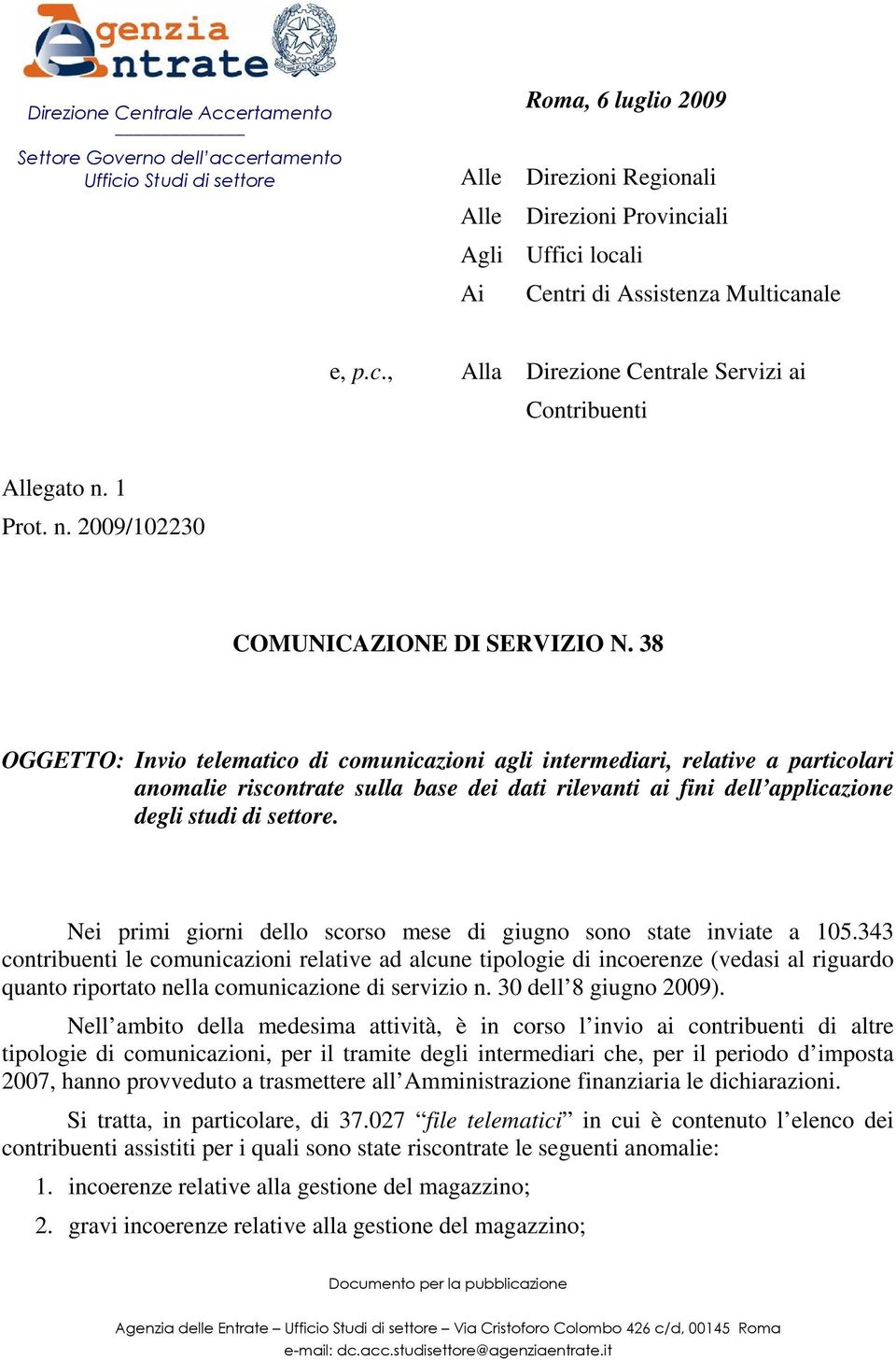 38 OGGETTO: Invio telematico di comunicazioni agli intermediari, relative a particolari anomalie riscontrate sulla base dei dati rilevanti ai fini dell applicazione degli studi di settore.