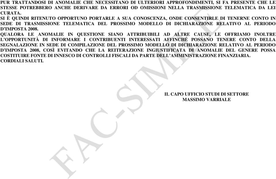 QUALORA LE ANOMALIE IN QUESTIONE SIANO ATTRIBUIBILI AD ALTRE CAUSE, LE OFFRIAMO INOLTRE L OPPORTUNITÀ DI INFORMARE I CONTRIBUENTI INTERESSATI AFFINCHÉ POSSANO TENERE CONTO DELLA SEGNALAZIONE IN SEDE