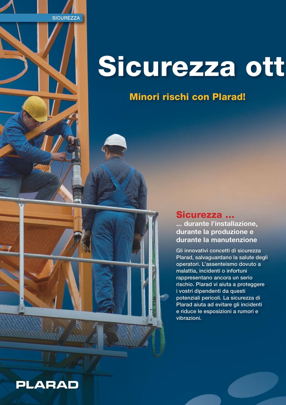 .. durante l installazione, durante la produzione e durante la manutenzione Gli innovativi concetti di sicurezza Plarad,