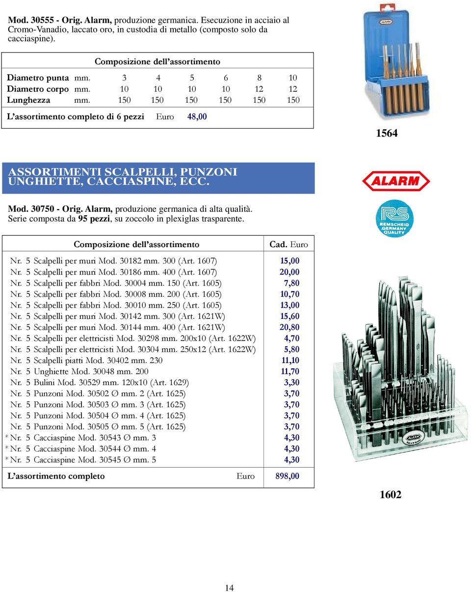 Composizione dell assortimento L assortimento completo di 6 pezzi Euro 48,00 3 4 5 6 8 10 10 10 10 10 12 12 150 150 150 150 150 150 1564 ASSORTIMENTI SCALPELLI, PUNZONI UNGHIETTE, CACCIASPINE, ECC.