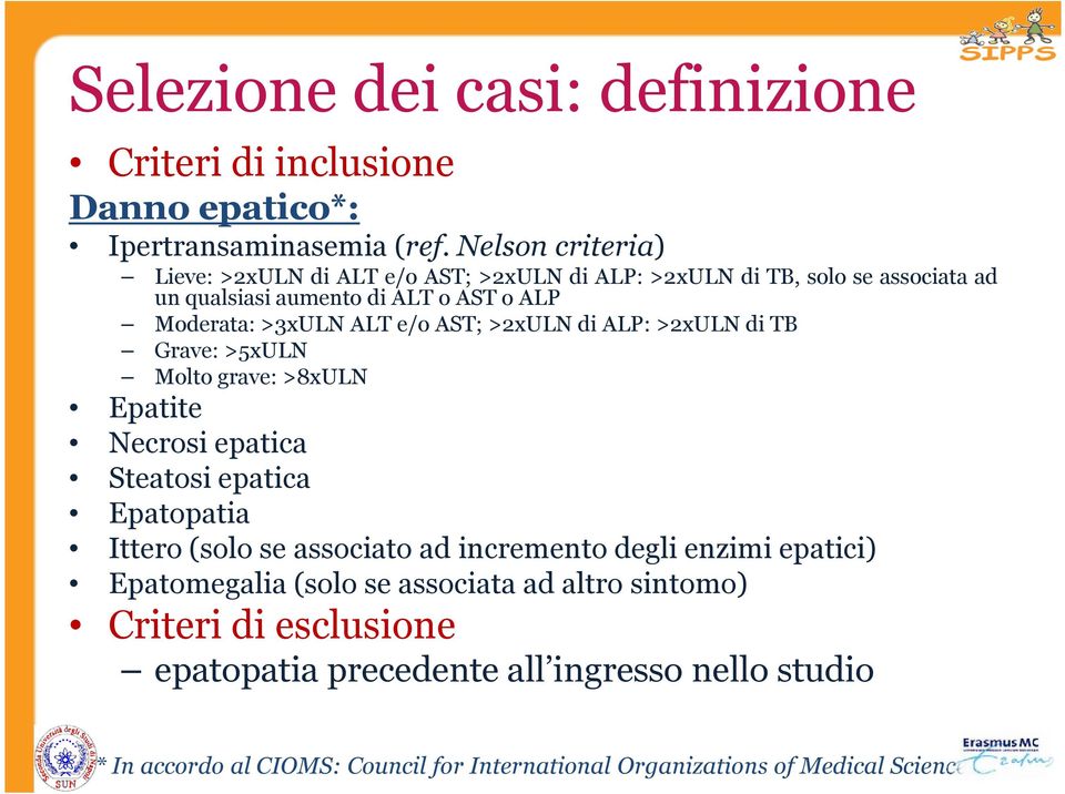 e/o AST; >2xULN di ALP: >2xULN di TB Grave: >5xULN Molto grave: >8xULN Epatite Necrosi epatica Steatosi epatica Epatopatia Ittero (solo se associato ad