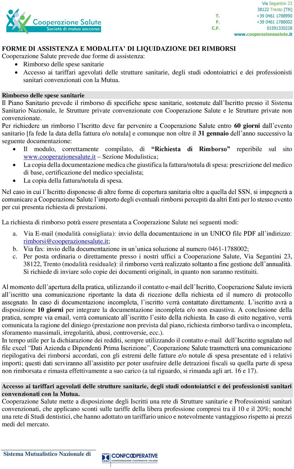 Rimborso delle spese sanitarie Il Piano Sanitario prevede il rimborso di specifiche spese sanitarie, sostenute dall Iscritto presso il Sistema Sanitario Nazionale, le Strutture private convenzionate