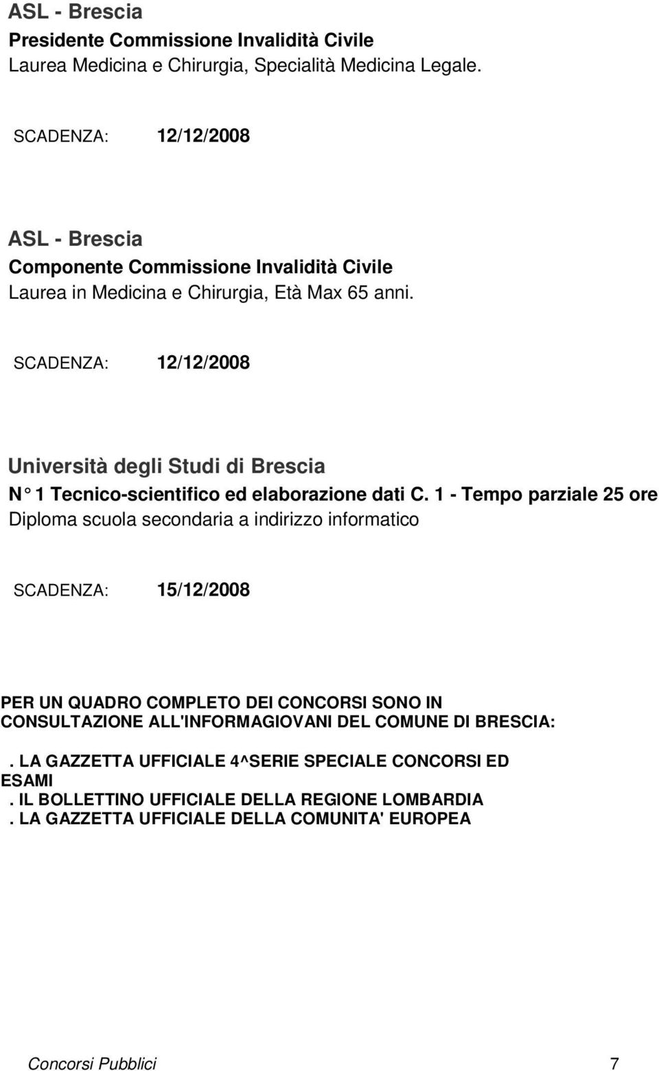 SCADENZA: 12/12/2008 Università degli Studi di Brescia N 1 Tecnico-scientifico ed elaborazione dati C.