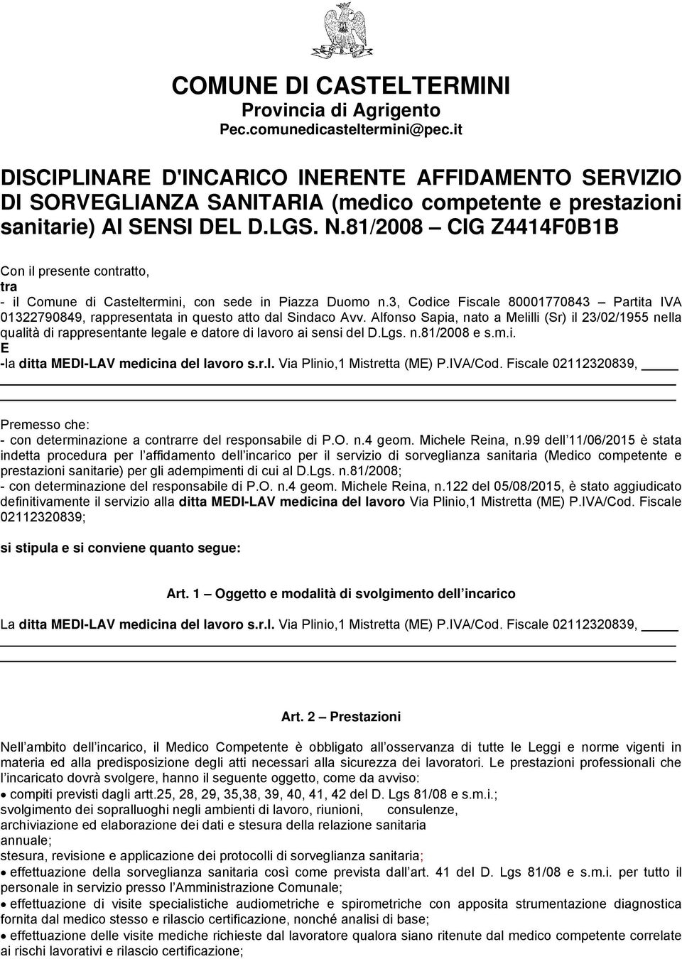 81/2008 CIG Z4414F0B1B Con il presente contratto, tra - il Comune di Casteltermini, con sede in Piazza Duomo n.