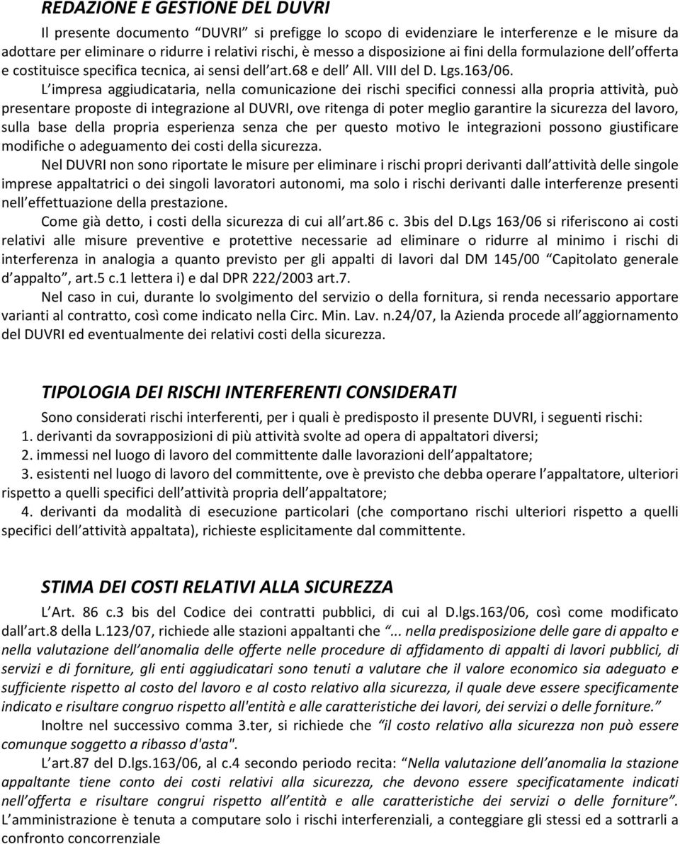 L impresa aggiudicataria, nella comunicazione dei rischi specifici connessi alla propria attività, può presentare proposte di integrazione al DUVRI, ove ritenga di poter meglio garantire la sicurezza