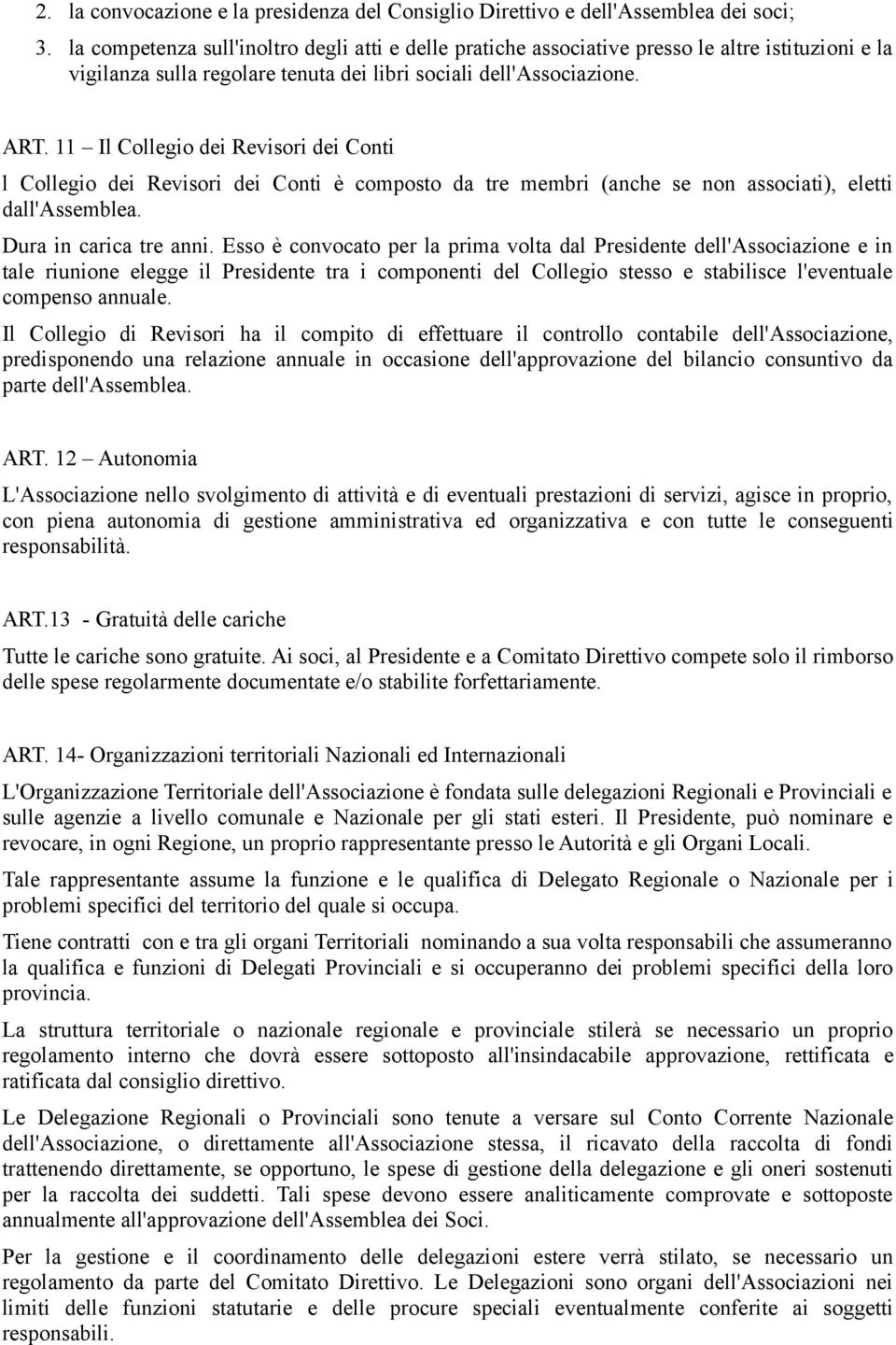 11 Il Collegio dei Revisori dei Conti l Collegio dei Revisori dei Conti è composto da tre membri (anche se non associati), eletti dall'assemblea. Dura in carica tre anni.