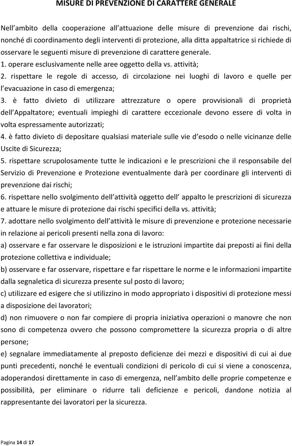 rispettare le regole di accesso, di circolazione nei luoghi di lavoro e quelle per l evacuazione in caso di emergenza; 3.