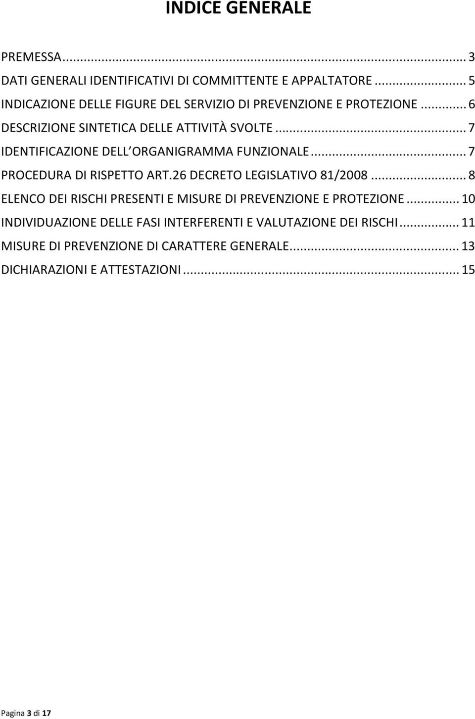 ..7 IDENTIFICAZIONE DELL ORGANIGRAMMA FUNZIONALE...7 PROCEDURA DI RISPETTO ART.26 DECRETO LEGISLATIVO 81/2008.