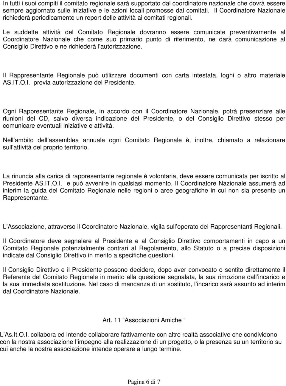 Le suddette attività del Comitato Regionale dovranno essere comunicate preventivamente al Coordinatore Nazionale che come suo primario punto di riferimento, ne darà comunicazione al Consiglio