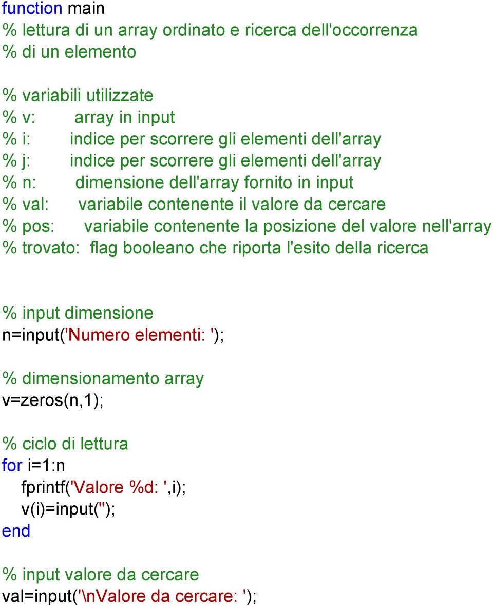 pos: variabile contenente la posizione del valore nell'array % trovato: flag booleano che riporta l'esito della ricerca % input dimensione n=input('numero