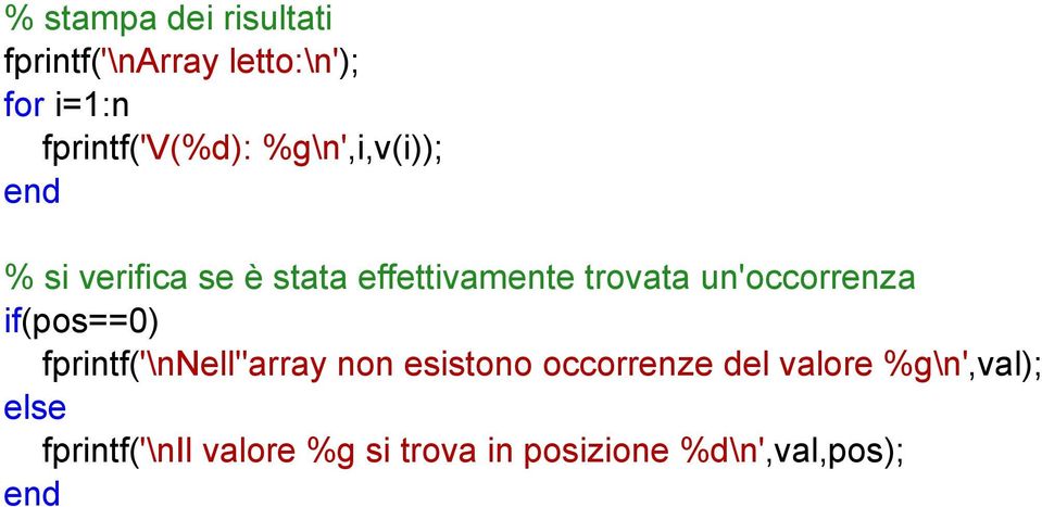 un'occorrenza if(pos==0) fprintf('\nnell''array non esistono occorrenze