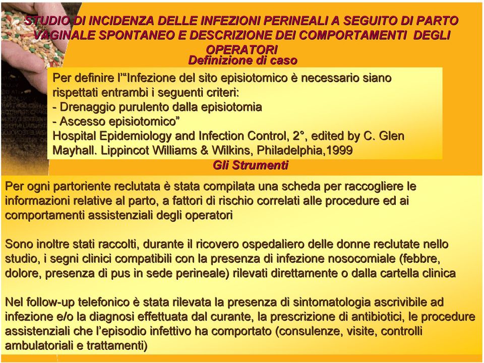 Lippincot Williams & Wilkins, Philadelphia,1999 Gli Strumenti Per ogni partoriente reclutata è stata compilata una scheda per raccogliere le informazioni relative al parto, a fattori di rischio