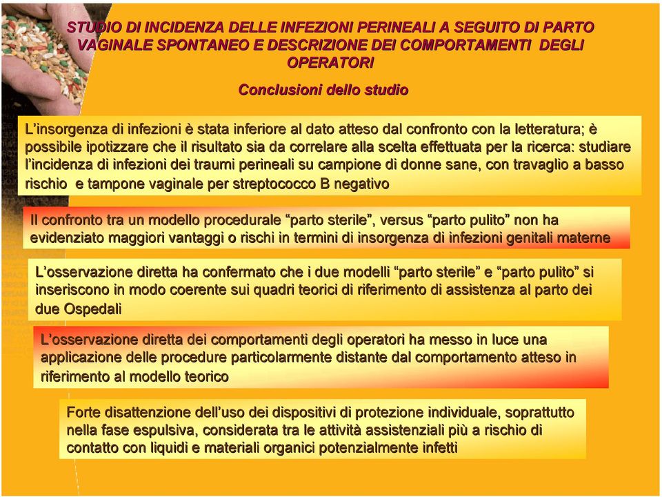 perineali su campione di donne sane, con travaglio a basso rischio e tampone vaginale per streptococco B negativo Il confronto tra un modello procedurale parto sterile,, versus parto pulito non ha