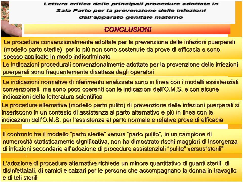 riferimento analizzate sono in linea con i modelli assistenziali convenzionali, ma sono poco coerenti con le indicazioni dell O.M.S.