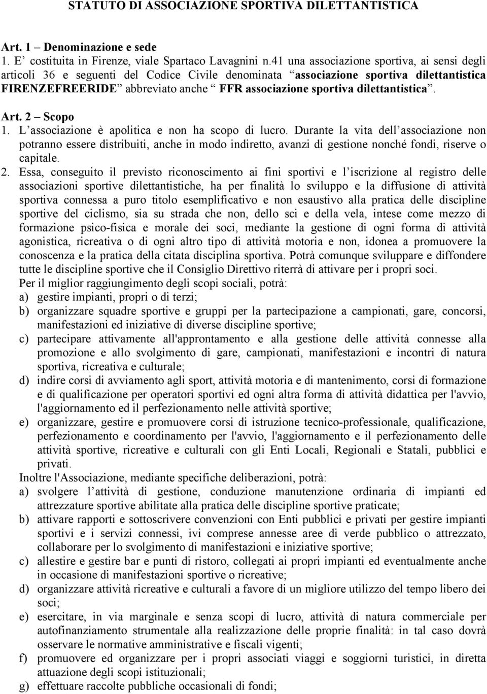 dilettantistica. Art. 2 Scopo 1. L associazione è apolitica e non ha scopo di lucro.