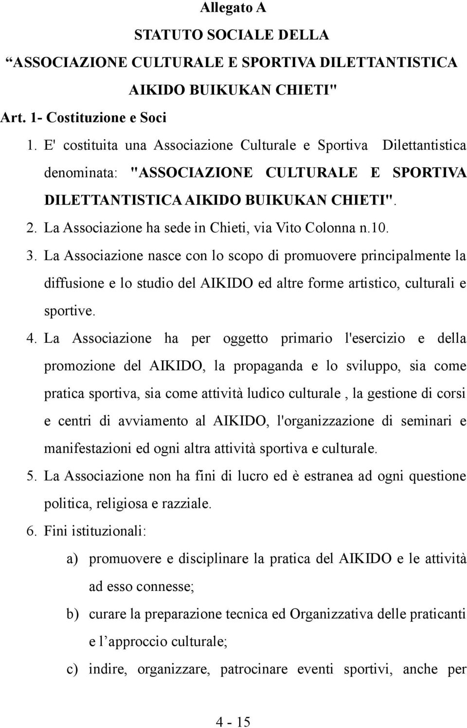La Associazione ha sede in Chieti, via Vito Colonna n.10. 3.