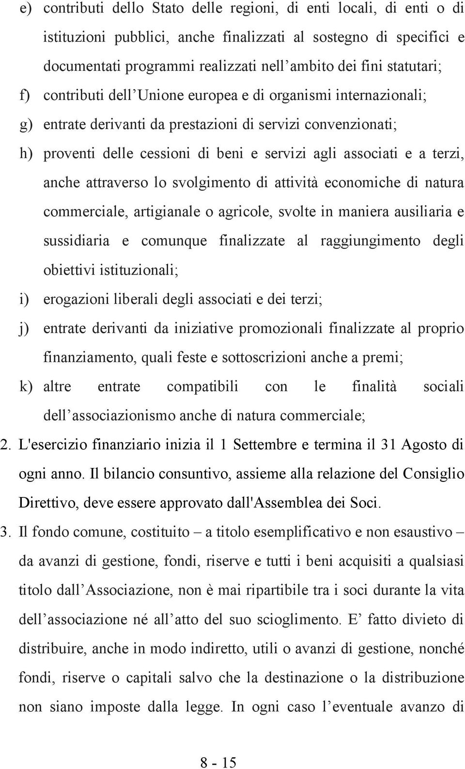 a terzi, anche attraverso lo svolgimento di attività economiche di natura commerciale, artigianale o agricole, svolte in maniera ausiliaria e sussidiaria e comunque finalizzate al raggiungimento