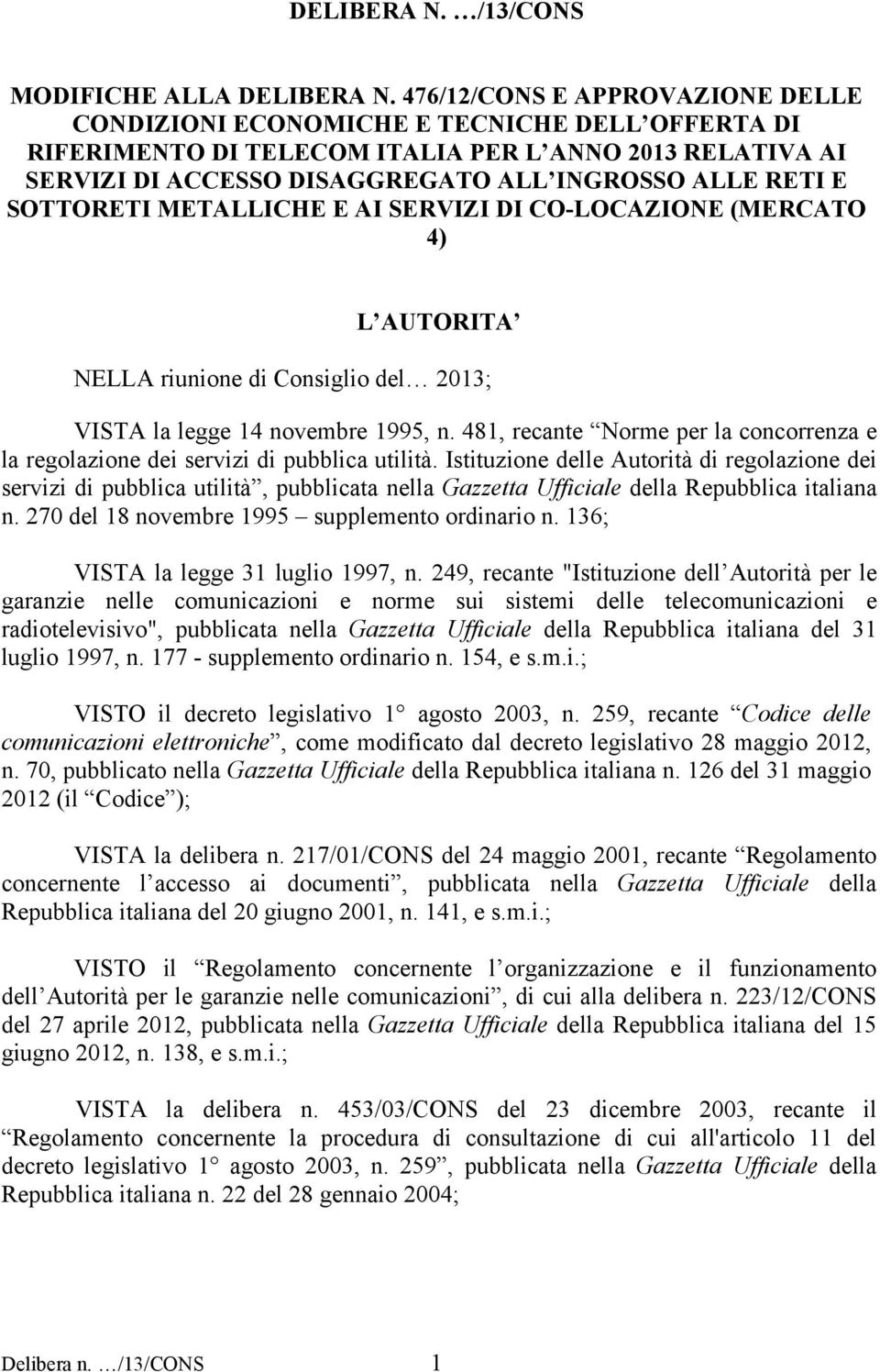 SOTTORETI METALLICHE E AI SERVIZI DI CO-LOCAZIONE (MERCATO 4) L AUTORITA NELLA riunione di Consiglio del 2013; VISTA la legge 14 novembre 1995, n.