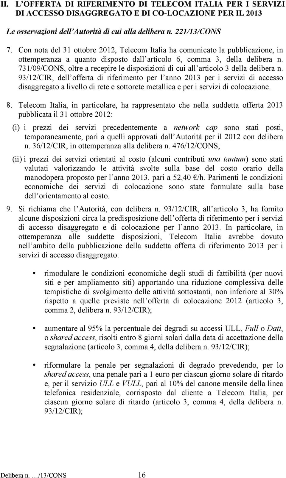 731/09/CONS, oltre a recepire le disposizioni di cui all articolo 3 della delibera n.