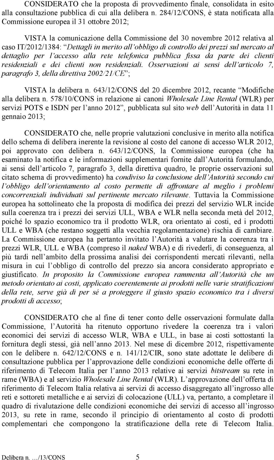 obbligo di controllo dei prezzi sul mercato al dettaglio per l accesso alla rete telefonica pubblica fissa da parte dei clienti residenziali e dei clienti non residenziali.