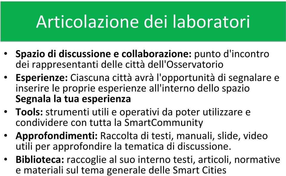 utili e operativi da poter utilizzare e condividere con tutta la SmartCommunity Approfondimenti: Raccolta di testi, manuali, slide, video utili per