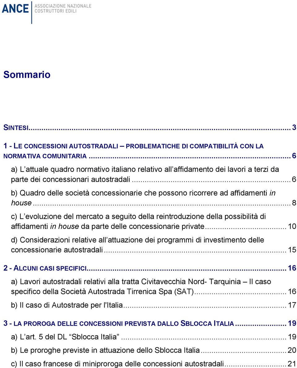 .. 6 b) Quadro delle società concessionarie che possono ricorrere ad affidamenti in house.