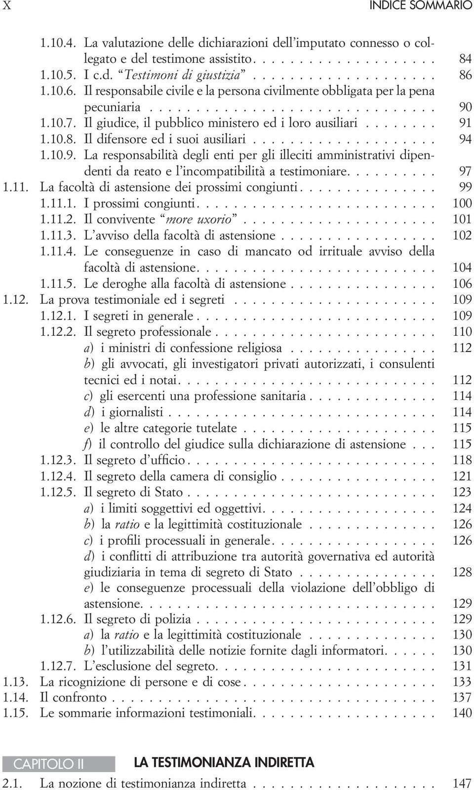 Il difensore ed i suoi ausiliari.................... 94 1.10.9. La responsabilità degli enti per gli illeciti amministrativi dipendenti da reato e l incompatibilità a testimoniare.......... 97 1.11.