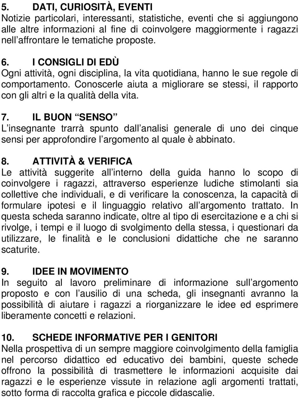 Conoscerle aiuta a migliorare se stessi, il rapporto con gli altri e la qualità della vita. 7.