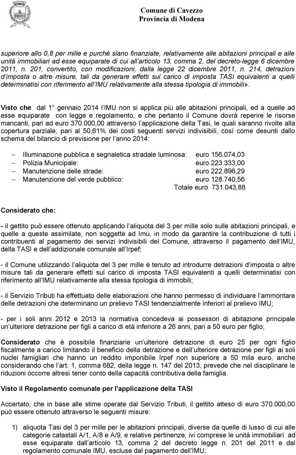 214, detrazioni d imposta o altre misure, tali da generare effetti sul carico di imposta TASI equivalenti a quelli determinatisi con riferimento all IMU relativamente alla stessa tipologia di