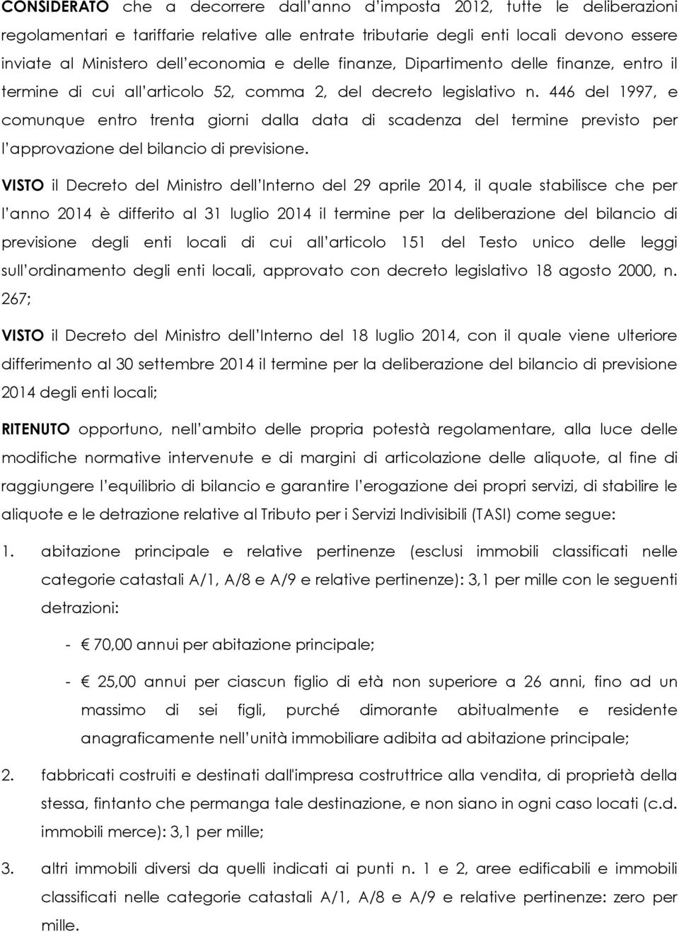 446 del 1997, e comunque entro trenta giorni dalla data di scadenza del termine previsto per l approvazione del bilancio di previsione.