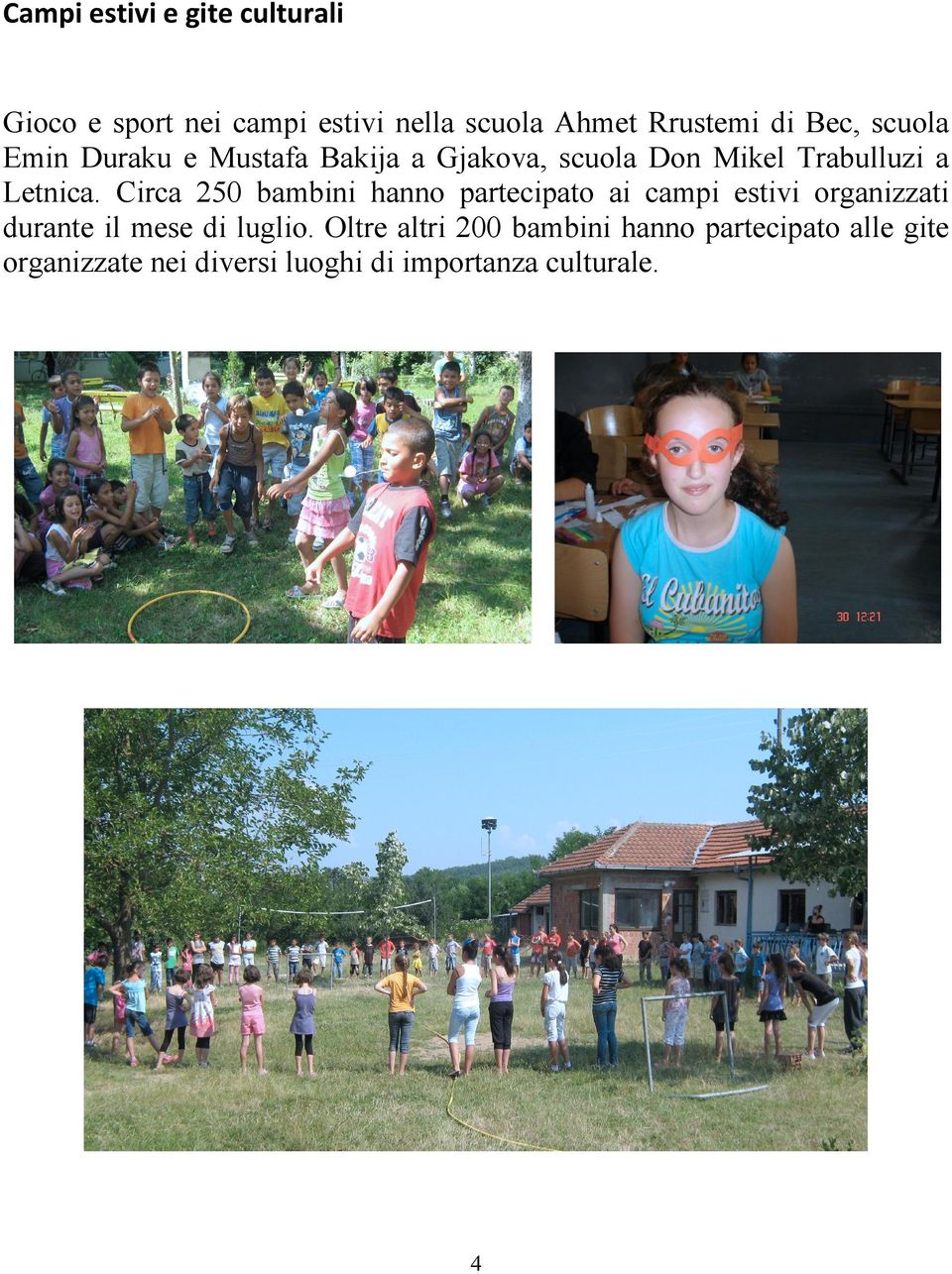 Circa 250 bambini hanno partecipato ai campi estivi organizzati durante il mese di luglio.