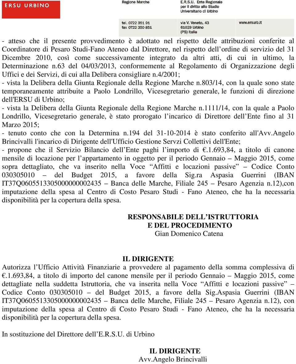 63 del 04/03/2013, conformemente al Regolamento di Organizzazione degli Uffici e dei Servizi, di cui alla Delibera consigliare n.