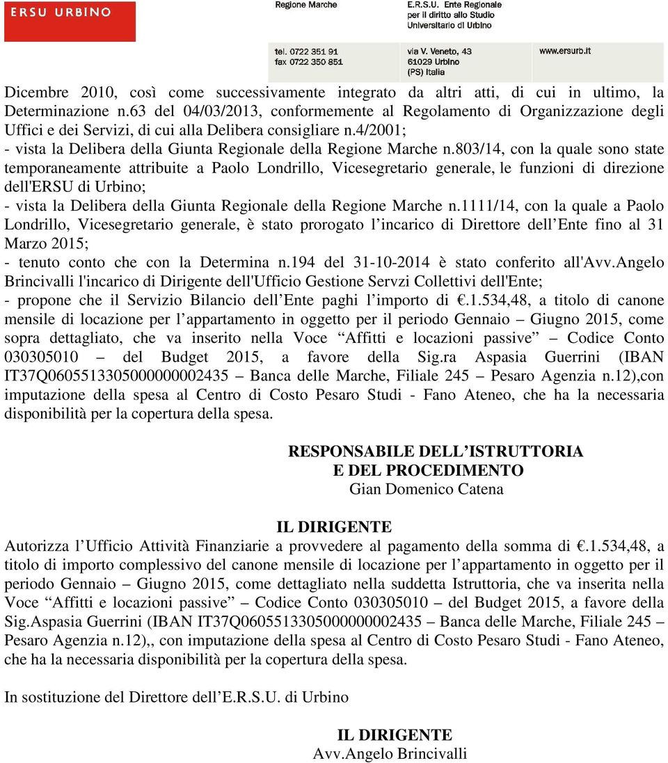 4/2001; - vista la Delibera della Giunta Regionale della Regione Marche n.