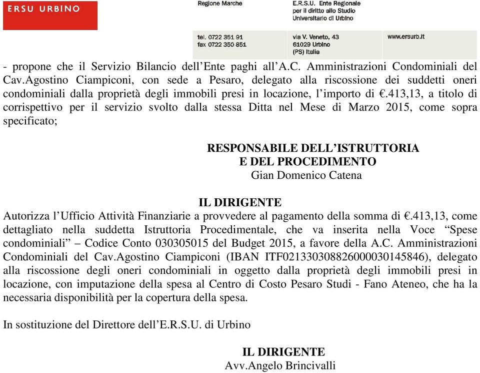 413,13, a titolo di corrispettivo per il servizio svolto dalla stessa Ditta nel Mese di Marzo 2015, come sopra specificato; RESPONSABILE DELL ISTRUTTORIA E DEL PROCEDIMENTO Gian Domenico Catena