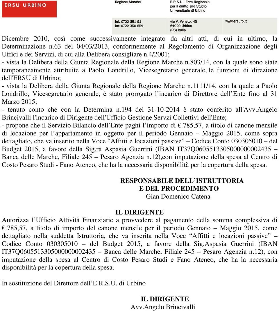 4/2001; - vista la Delibera della Giunta Regionale della Regione Marche n.