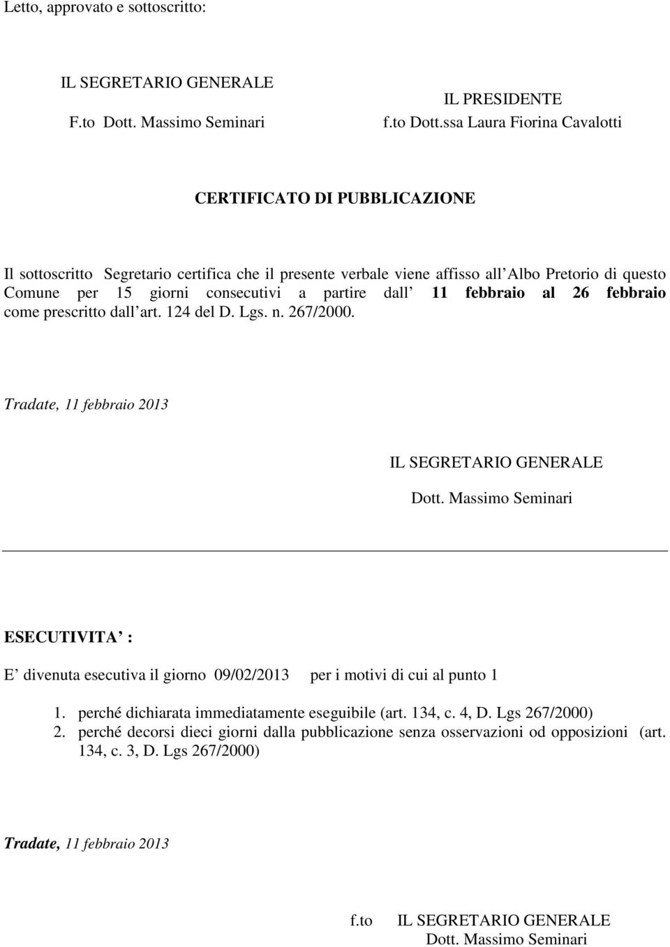 giorni consecutivi a partire dall 11 febbraio al 26 febbraio come prescritto dall art. 124 del D. Lgs. n. 267/2000.