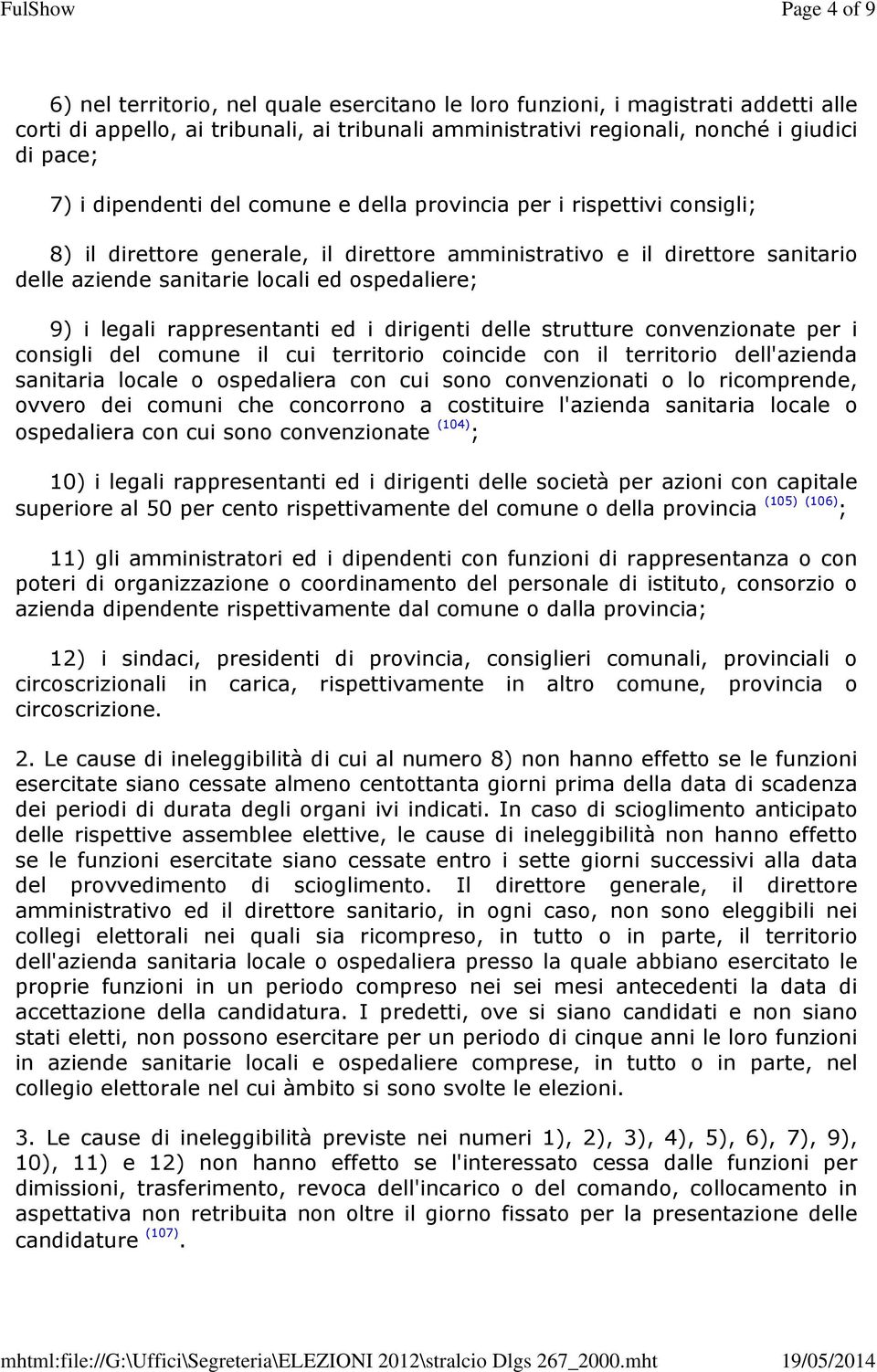 legali rappresentanti ed i dirigenti delle strutture convenzionate per i consigli del comune il cui territorio coincide con il territorio dell'azienda sanitaria locale o ospedaliera con cui sono