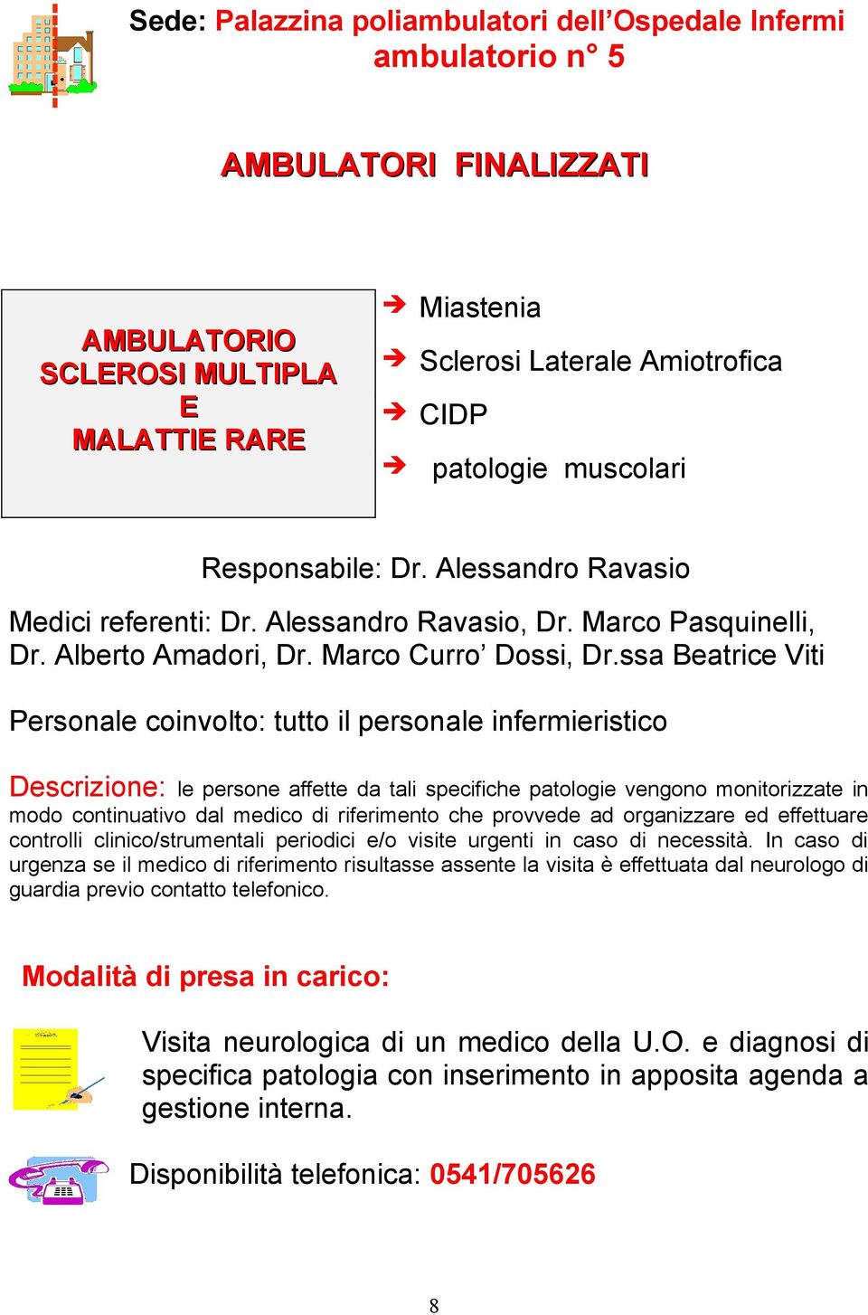 ssa Beatrice Viti Personale coinvolto: tutto il personale infermieristico Descrizione: le persone affette da tali specifiche patologie vengono monitorizzate in modo continuativo dal medico di