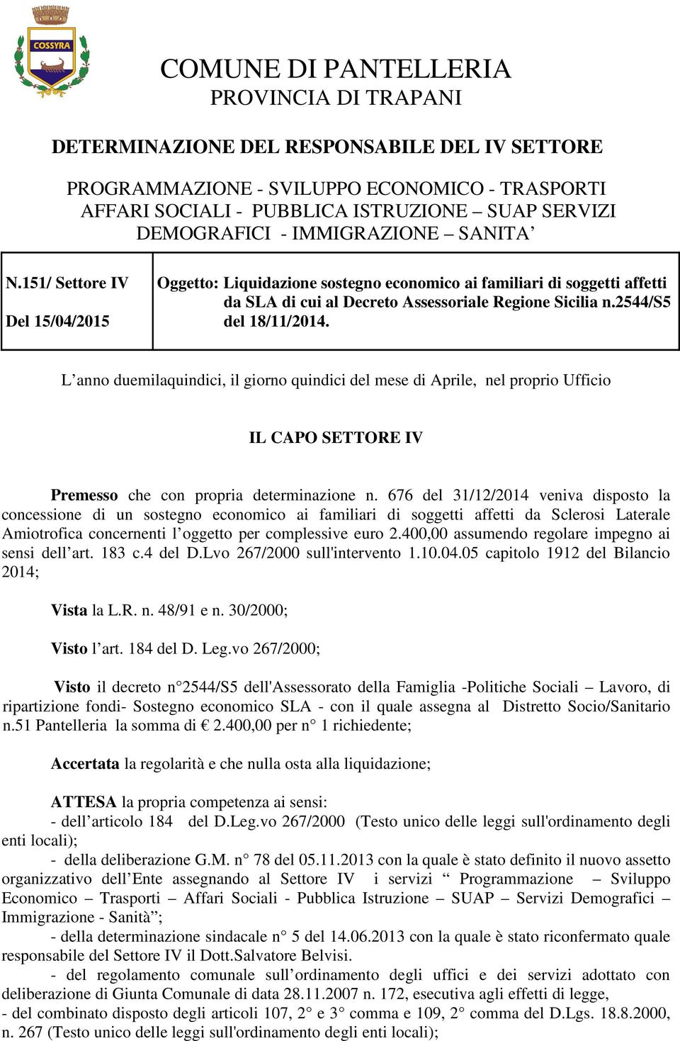 2544/s5 del 18/11/2014. L anno duemilaquindici, il giorno quindici del mese di Aprile, nel proprio Ufficio IL CAPO SETTORE IV Premesso che con propria determinazione n.