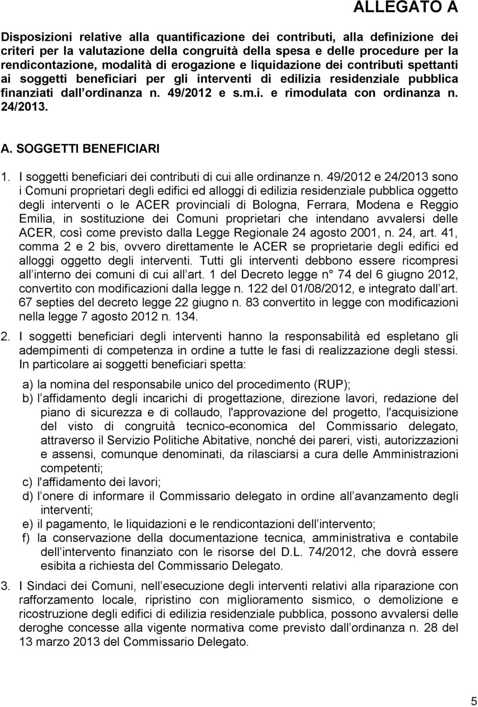 24/2013. A. SOGGETTI BENEFICIARI 1. I soggetti beneficiari dei contributi di cui alle ordinanze n.