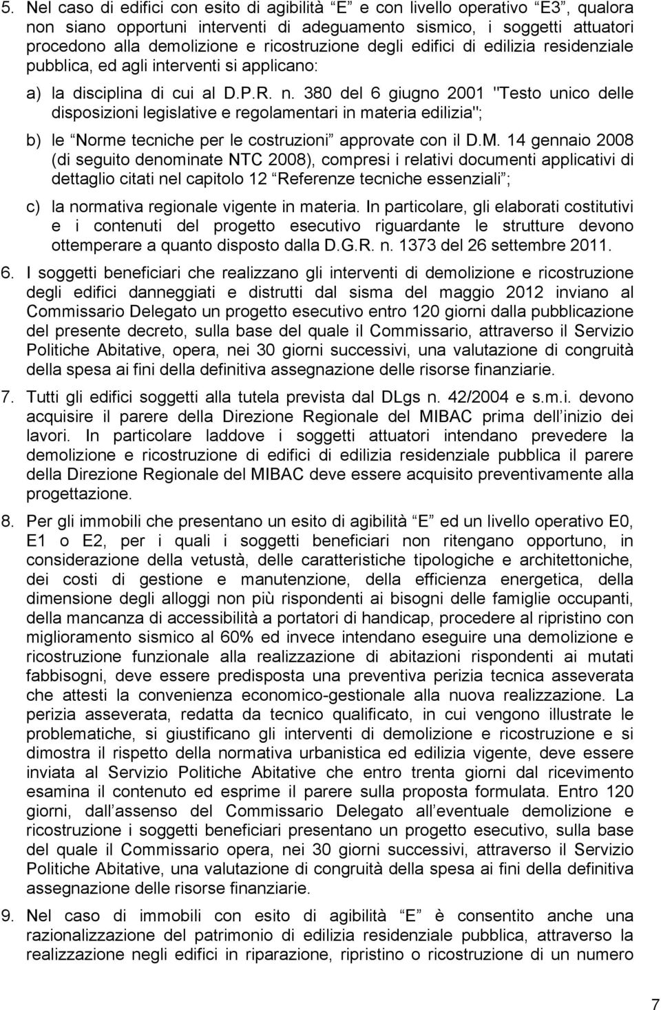 380 del 6 giugno 2001 "Testo unico delle disposizioni legislative e regolamentari in materia edilizia"; b) le Norme tecniche per le costruzioni approvate con il D.M.